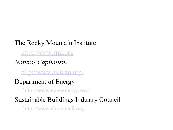 The Rocky Mountain Institute http: //www. rmi. org Natural Capitalism http: //www. natcap. org/
