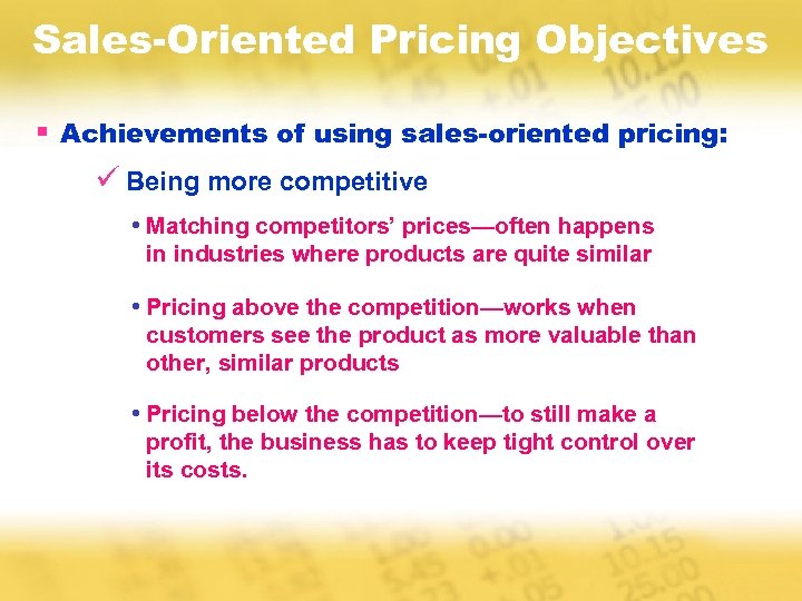 Sales-Oriented Pricing Objectives § Achievements of using sales-oriented pricing: ü Being more competitive •