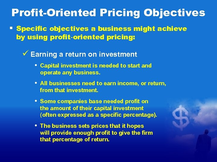 Profit-Oriented Pricing Objectives § Specific objectives a business might achieve by using profit-oriented pricing:
