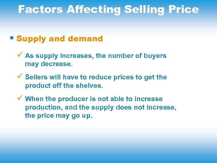 Factors Affecting Selling Price § Supply and demand ü As supply increases, the number