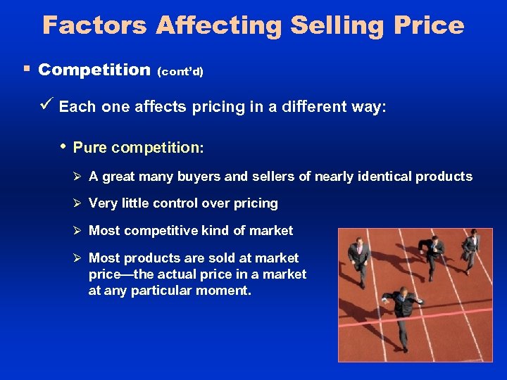 Factors Affecting Selling Price § Competition (cont’d) ü Each one affects pricing in a