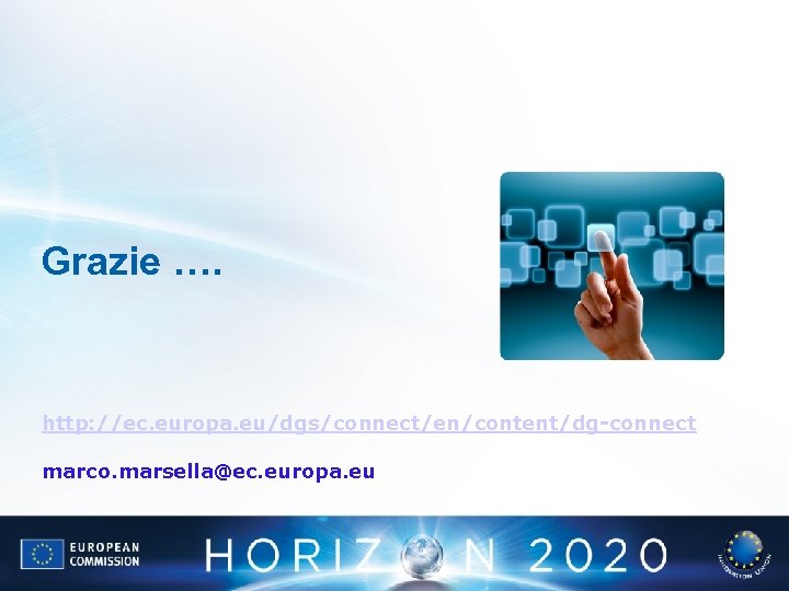 Grazie …. http: //ec. europa. eu/dgs/connect/en/content/dg-connect marco. marsella@ec. europa. eu 