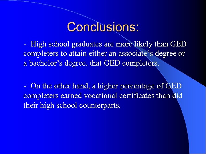 Conclusions: - High school graduates are more likely than GED completers to attain either