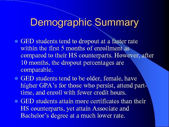 Demographic Summary GED students tend to dropout at a faster rate within the first