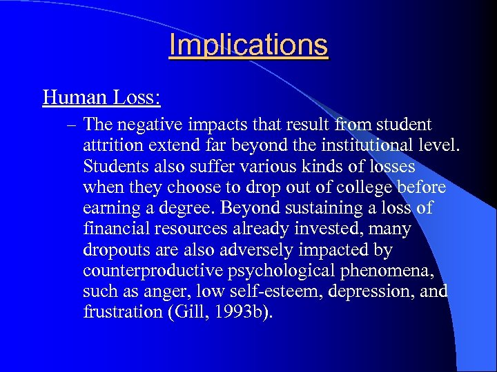 Implications Human Loss: – The negative impacts that result from student attrition extend far