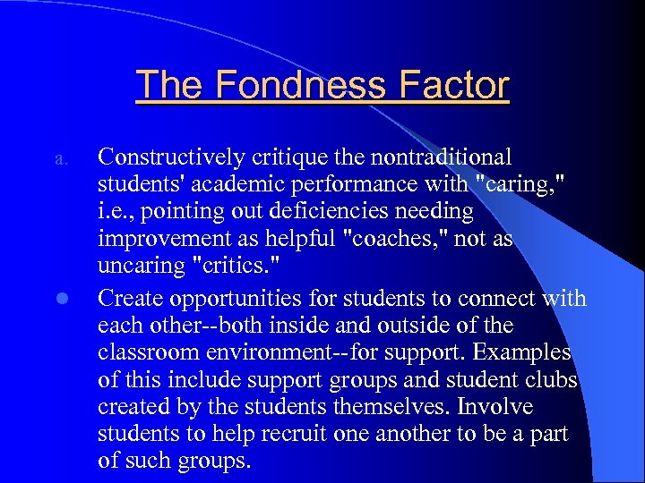 The Fondness Factor a. l Constructively critique the nontraditional students' academic performance with 