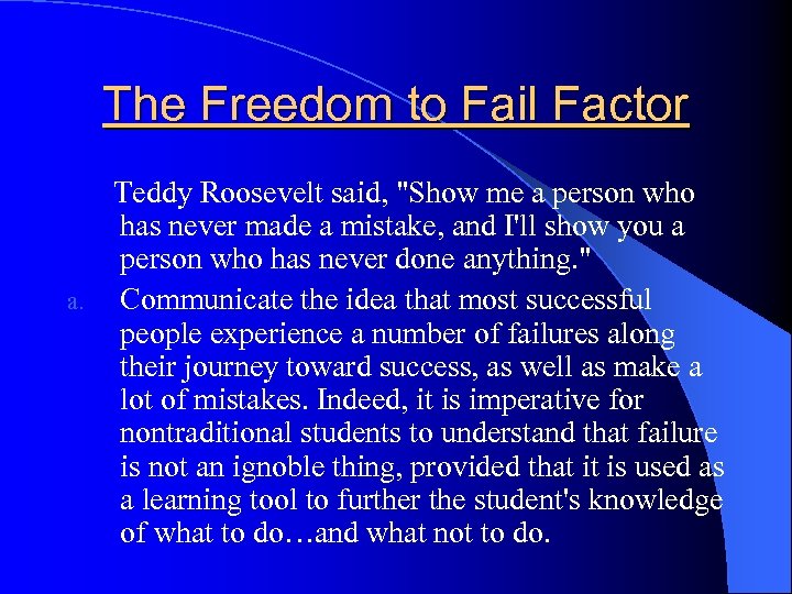 The Freedom to Fail Factor Teddy Roosevelt said, 