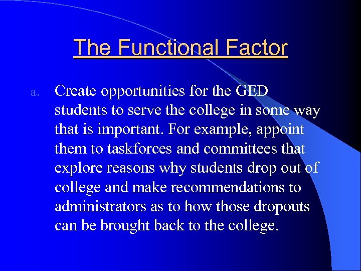 The Functional Factor a. Create opportunities for the GED students to serve the college