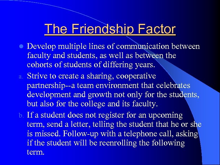 The Friendship Factor Develop multiple lines of communication between faculty and students, as well