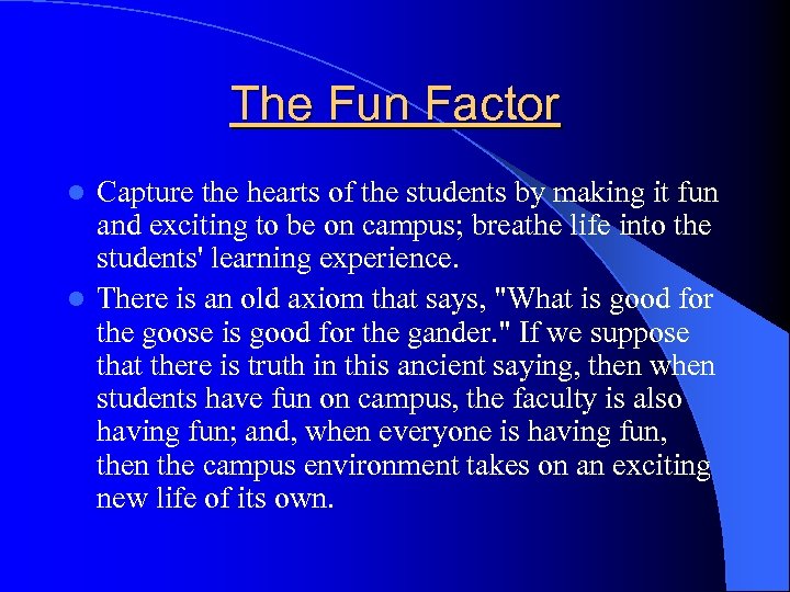 The Fun Factor Capture the hearts of the students by making it fun and