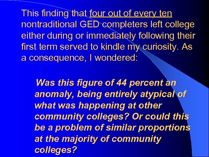 This finding that four out of every ten nontraditional GED completers left college either