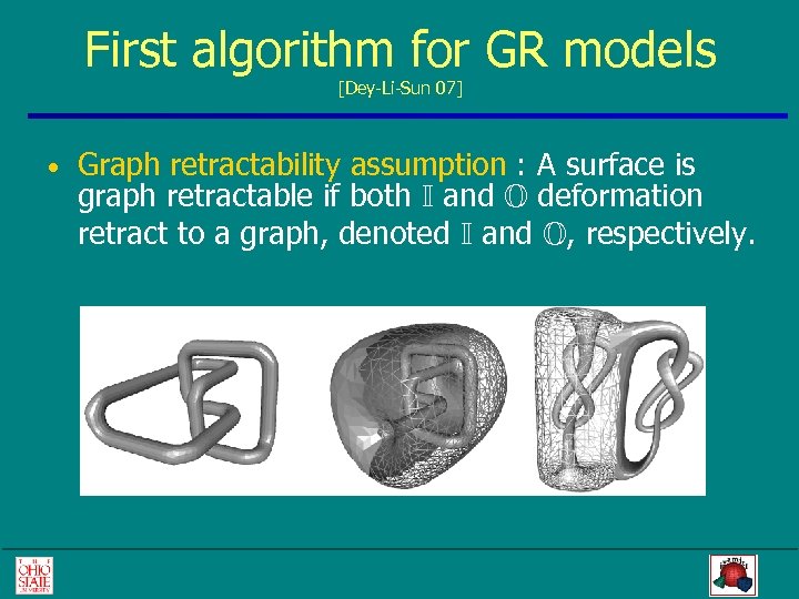 First algorithm for GR models [Dey-Li-Sun 07] • Graph retractability assumption : A surface