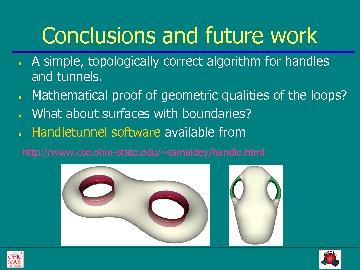Conclusions and future work • • A simple, topologically correct algorithm for handles and