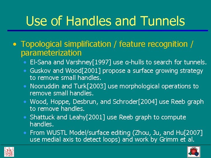 Use of Handles and Tunnels • Topological simplification / feature recognition / parameterization •