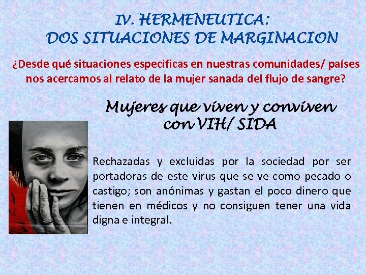  IV. HERMENEUTICA: DOS SITUACIONES DE MARGINACION ¿Desde qué situaciones especificas en nuestras comunidades/