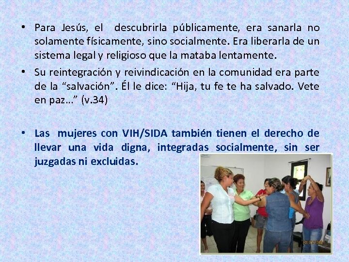  • Para Jesús, el descubrirla públicamente, era sanarla no solamente físicamente, sino socialmente.