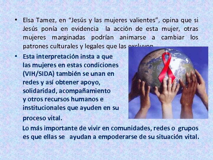  • Elsa Tamez, en “Jesús y las mujeres valientes”, opina que si Jesús