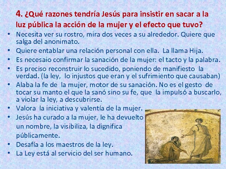 4. ¿Qué razones tendría Jesús para insistir en sacar a la luz pública la