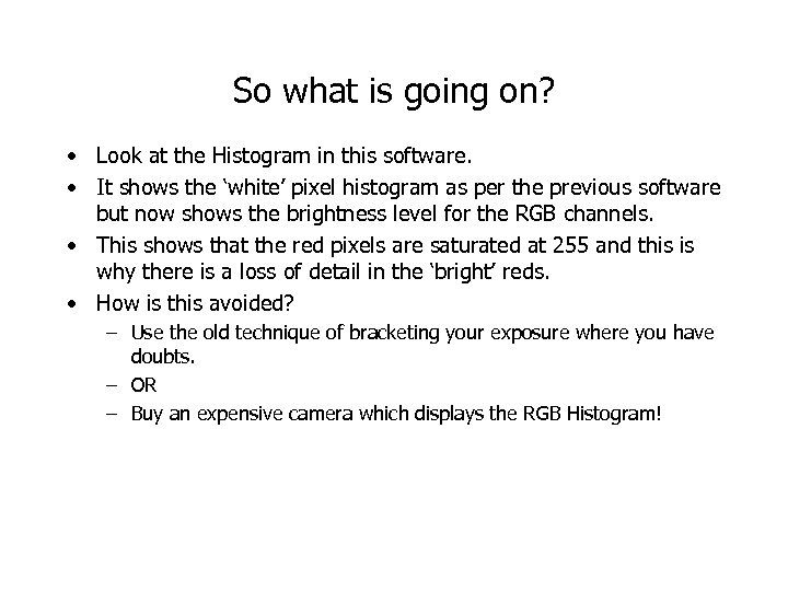 So what is going on? • Look at the Histogram in this software. •
