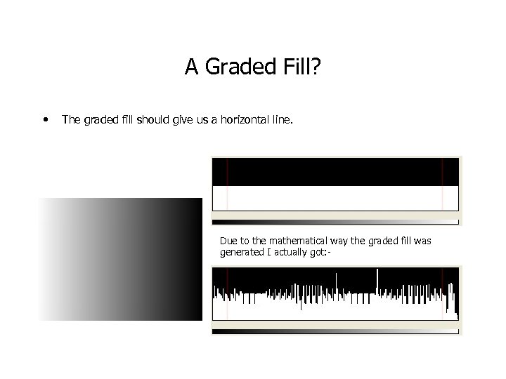 A Graded Fill? • The graded fill should give us a horizontal line. Due