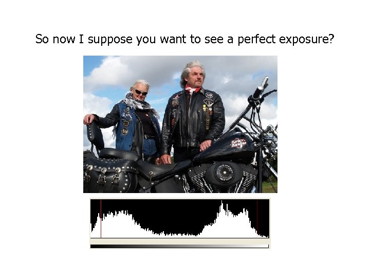 So now I suppose you want to see a perfect exposure? 