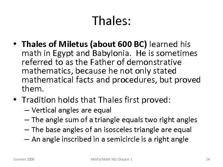 Thales: • Thales of Miletus (about 600 BC) learned his math in Egypt and