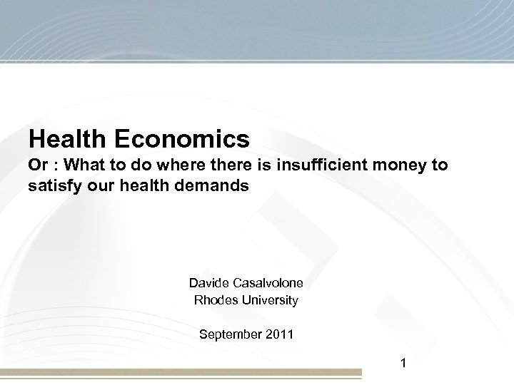 Health Economics Or : What to do where there is insufficient money to satisfy