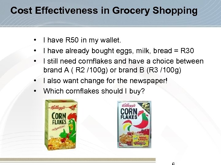 Cost Effectiveness in Grocery Shopping • I have R 50 in my wallet. •