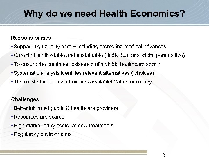 Why do we need Health Economics? Responsibilities • Support high quality care ~ including