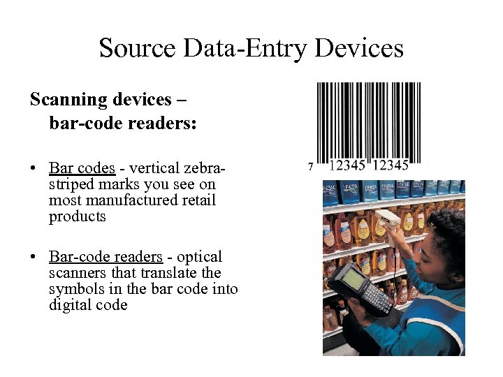 Source Data-Entry Devices Scanning devices – bar-code readers: • Bar codes - vertical zebrastriped