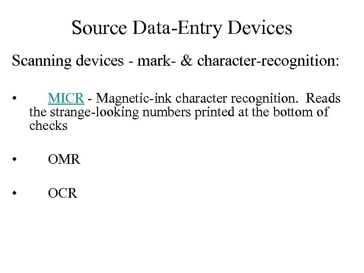 Source Data-Entry Devices Scanning devices - mark- & character-recognition: • MICR - Magnetic-ink character