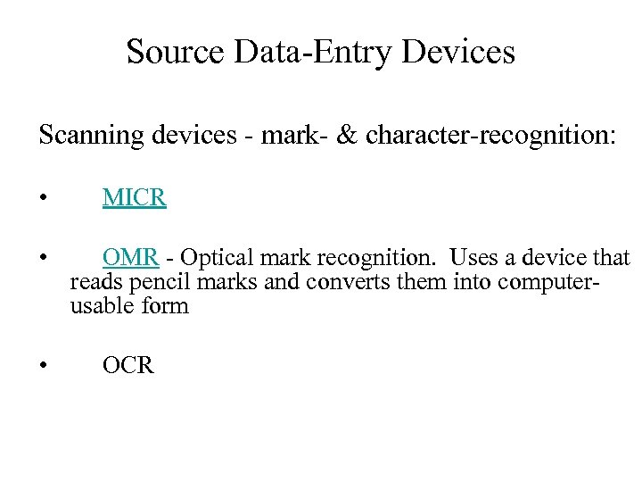 Source Data-Entry Devices Scanning devices - mark- & character-recognition: • • • MICR OMR