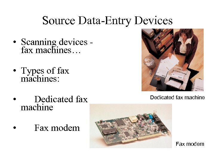 Source Data-Entry Devices • Scanning devices fax machines… • Types of fax machines: •