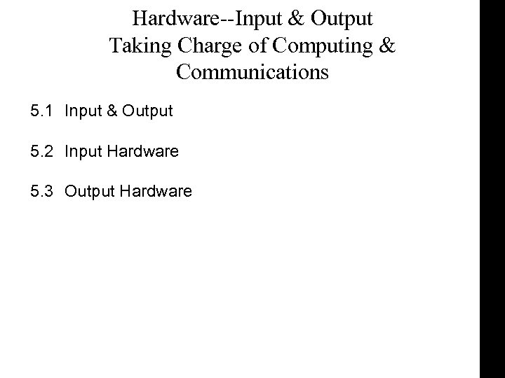 Hardware--Input & Output Taking Charge of Computing & Communications 5. 1 Input & Output