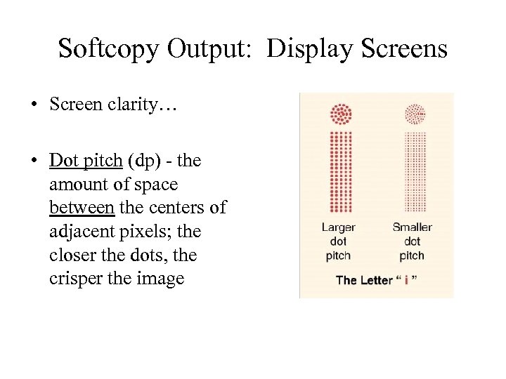 Softcopy Output: Display Screens • Screen clarity… • Dot pitch (dp) - the amount