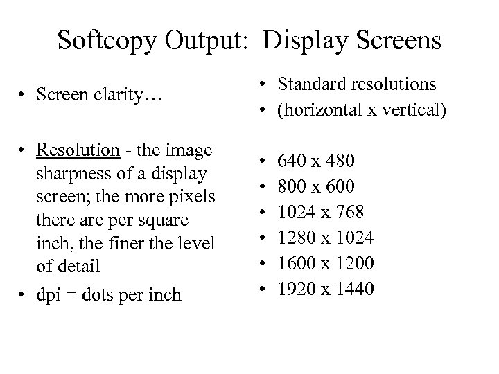 Softcopy Output: Display Screens • Screen clarity… • Standard resolutions • (horizontal x vertical)