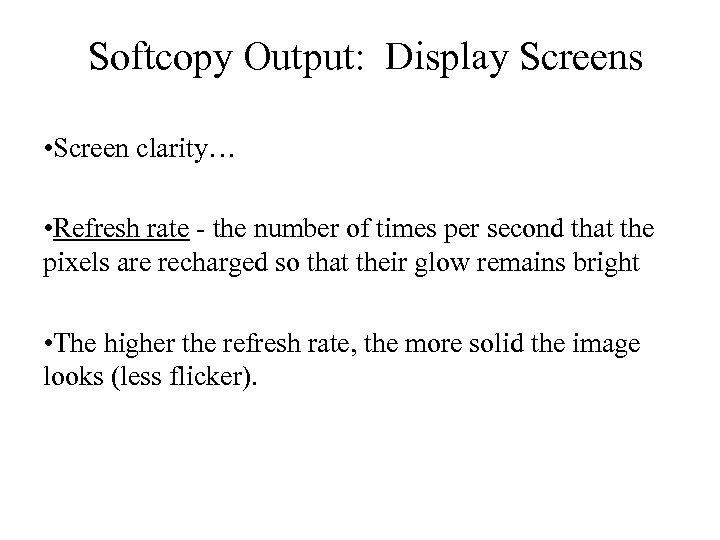 Softcopy Output: Display Screens • Screen clarity… • Refresh rate - the number of