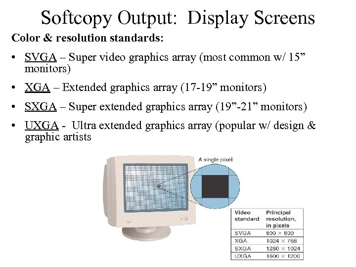 Softcopy Output: Display Screens Color & resolution standards: • SVGA – Super video graphics