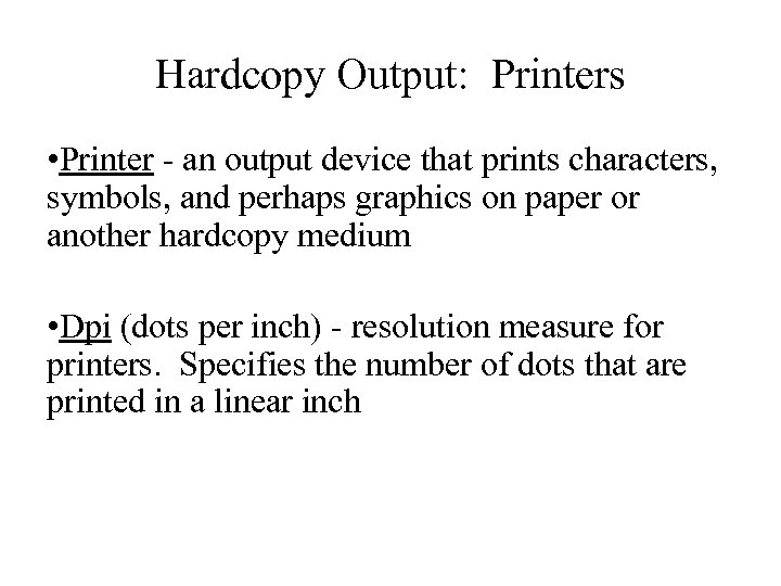 Hardcopy Output: Printers • Printer - an output device that prints characters, symbols, and