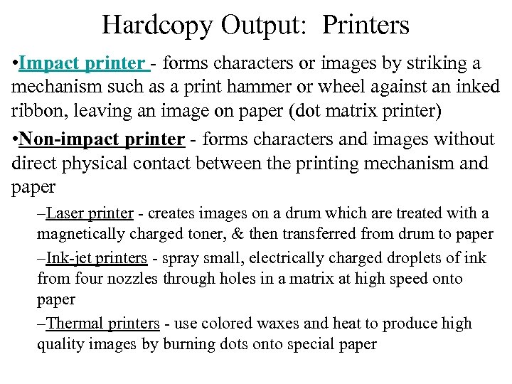 Hardcopy Output: Printers • Impact printer - forms characters or images by striking a