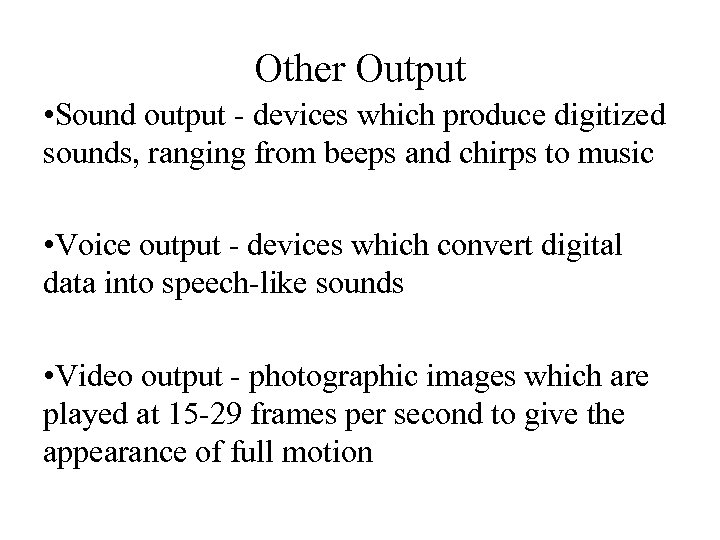 Other Output • Sound output - devices which produce digitized sounds, ranging from beeps