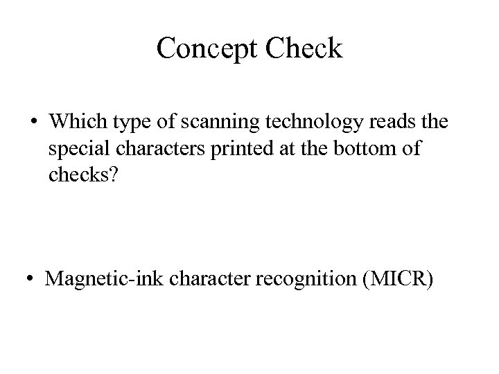 Concept Check • Which type of scanning technology reads the special characters printed at