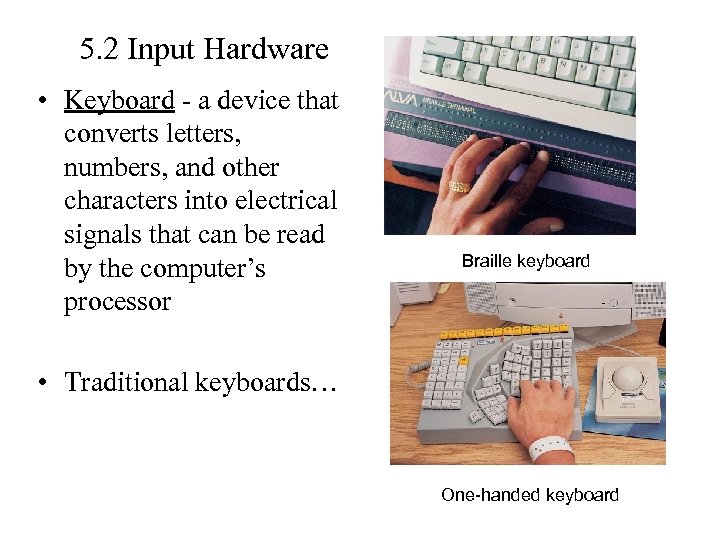 5. 2 Input Hardware • Keyboard - a device that converts letters, numbers, and