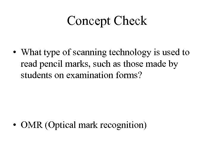 Concept Check • What type of scanning technology is used to read pencil marks,