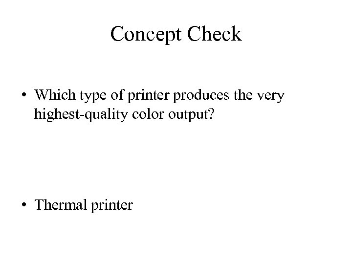 Concept Check • Which type of printer produces the very highest-quality color output? •