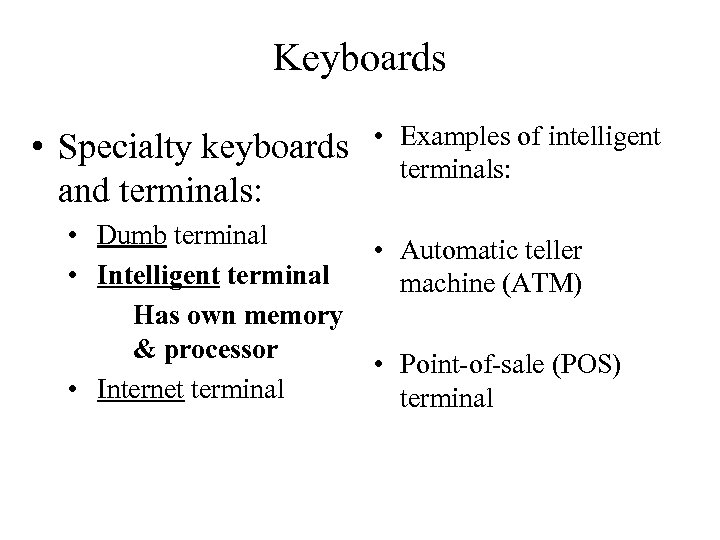 Keyboards • Specialty keyboards and terminals: • Dumb terminal • Intelligent terminal Has own