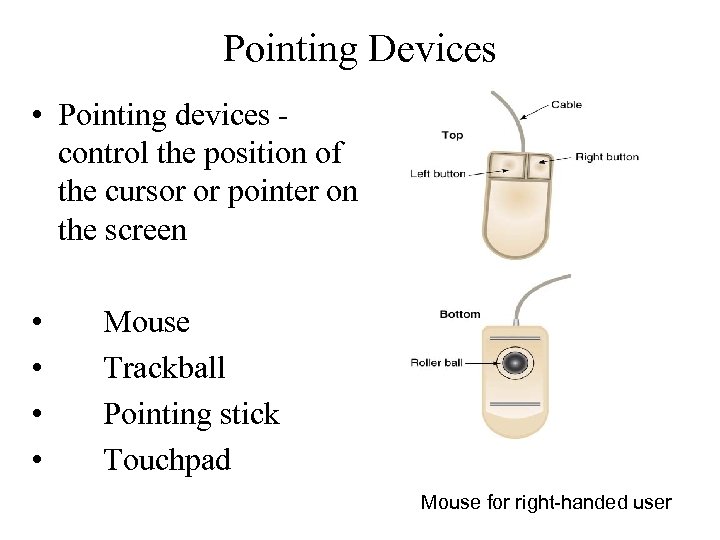 Pointing Devices • Pointing devices control the position of the cursor or pointer on