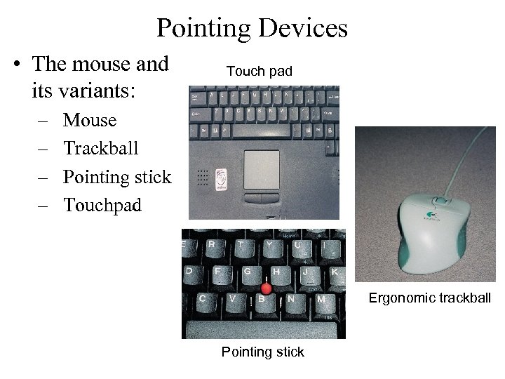 Pointing Devices • The mouse and its variants: – – Touch pad Mouse Trackball