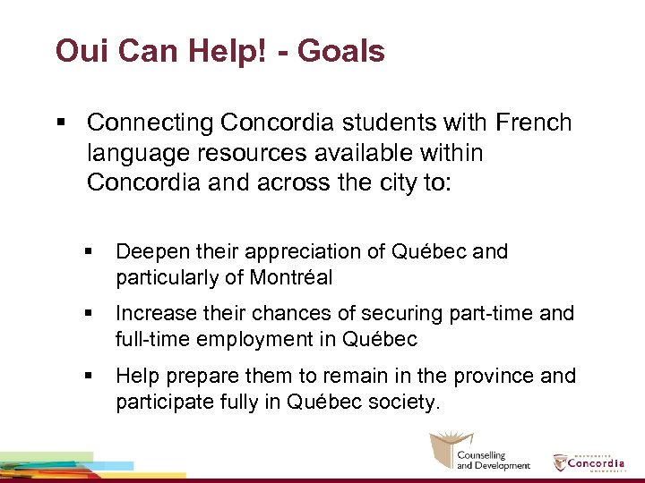Oui Can Help! - Goals § Connecting Concordia students with French language resources available