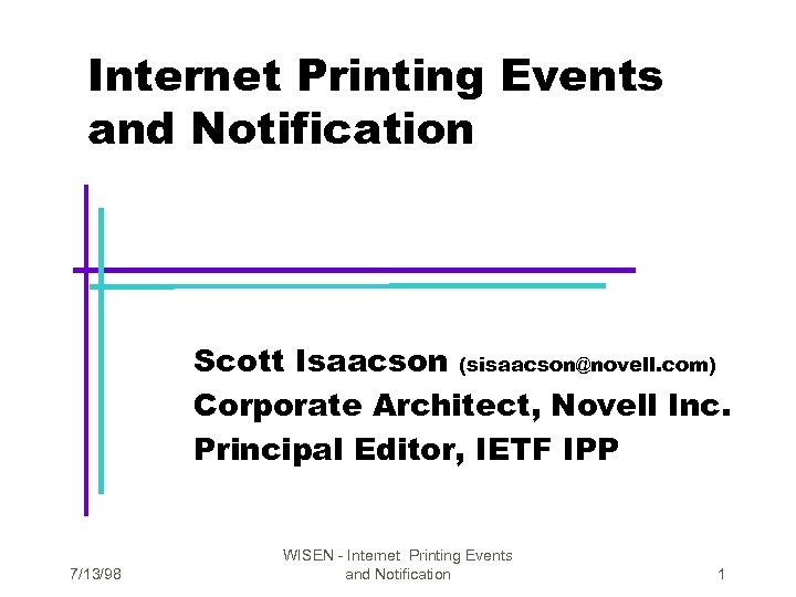 Internet Printing Events and Notification Scott Isaacson (sisaacson@novell. com) Corporate Architect, Novell Inc. Principal